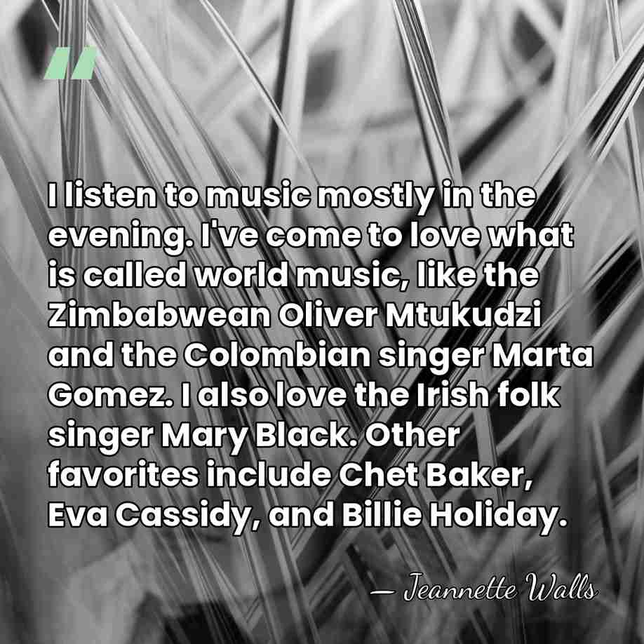 I listen to music mostly in the evening. I've come to love&hellip; - Jeannette Walls
