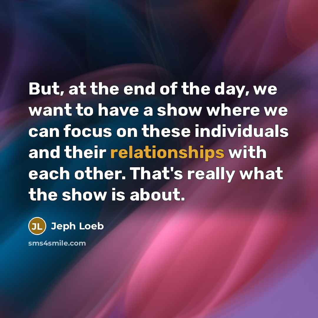 “But, at the end of the day, we want to…” quote by Jeph Loeb