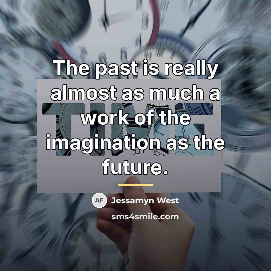 “The past is really almost as much a work of…” quote by Jessamyn West
