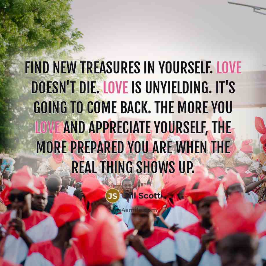 “Find new treasures in yourself. Love doesn't die. Love is…” quote by Jill Scott