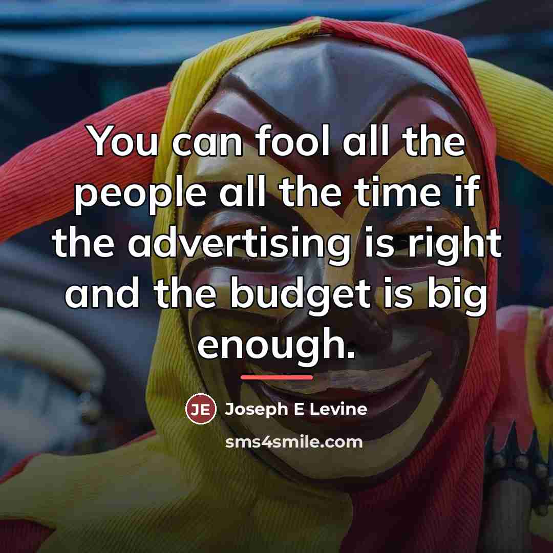 “You can fool all the people all the time if…” quote by Joseph E. Levine