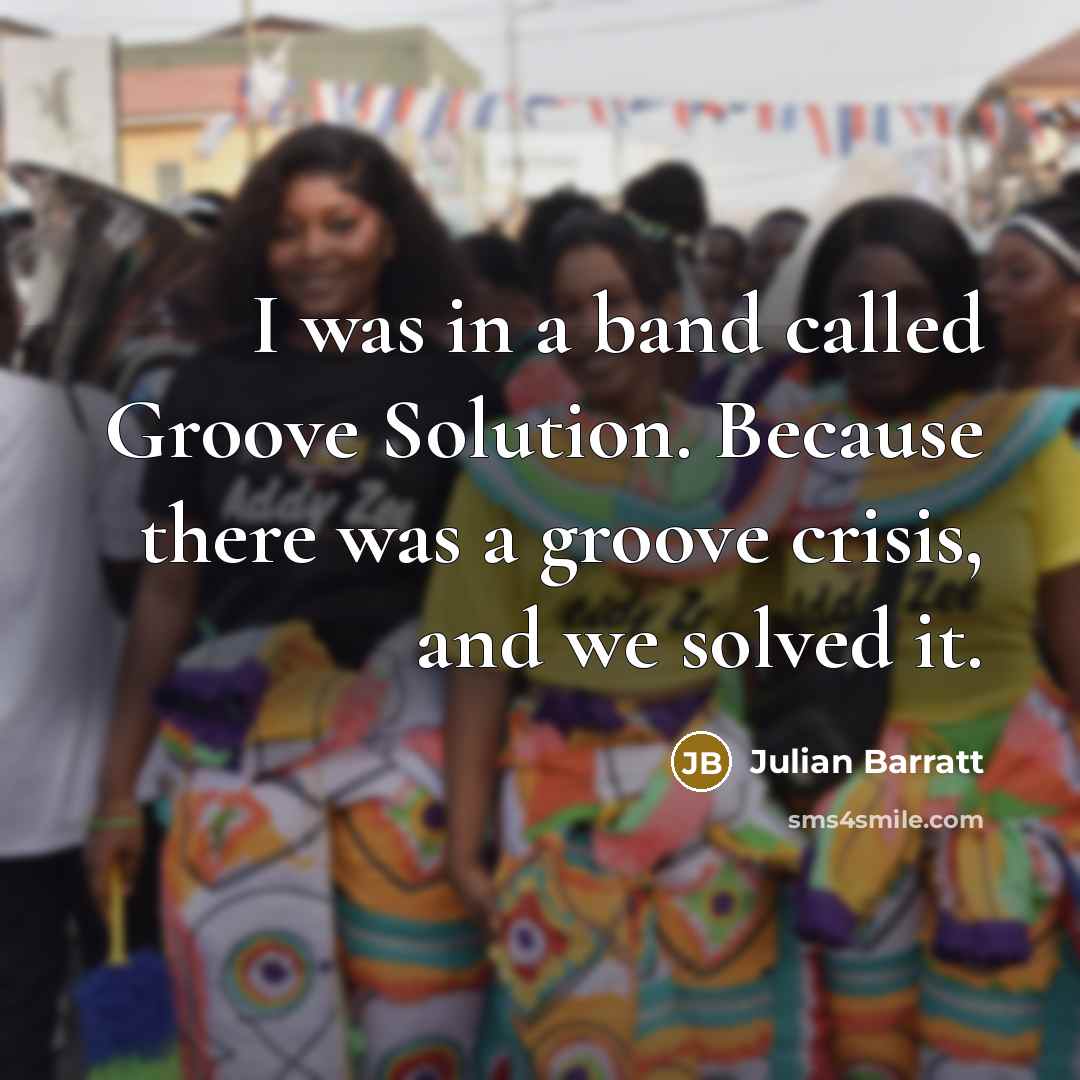 “I was in a band called Groove Solution. Because there…” quote by Julian Barratt