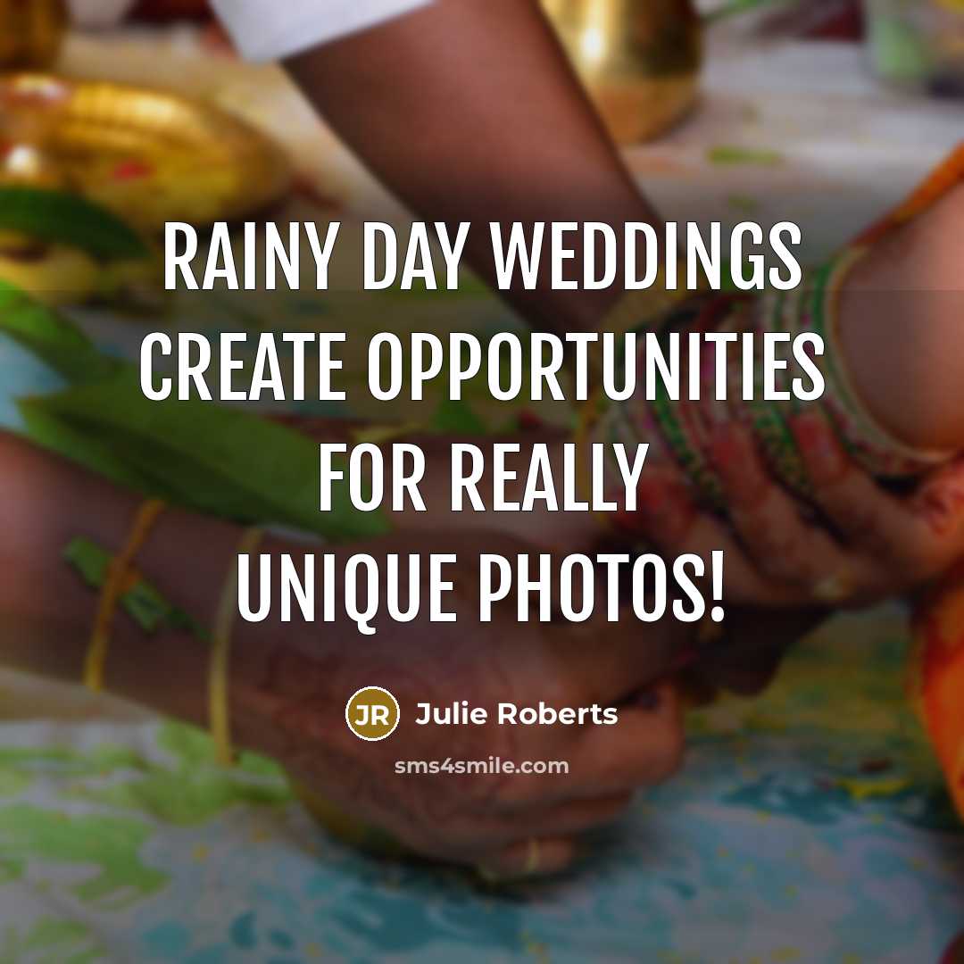 “Rainy day weddings create opportunities for really unique photos!…” quote by Julie Roberts