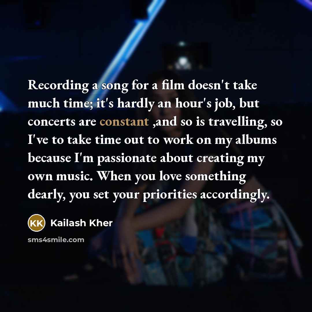 “Recording a song for a film doesn't take much time;…” quote by Kailash Kher