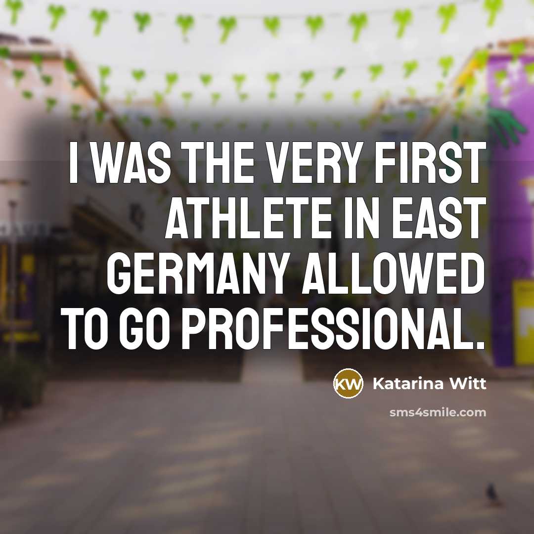 “I was the very first athlete in East Germany allowed…” quote by Katarina Witt