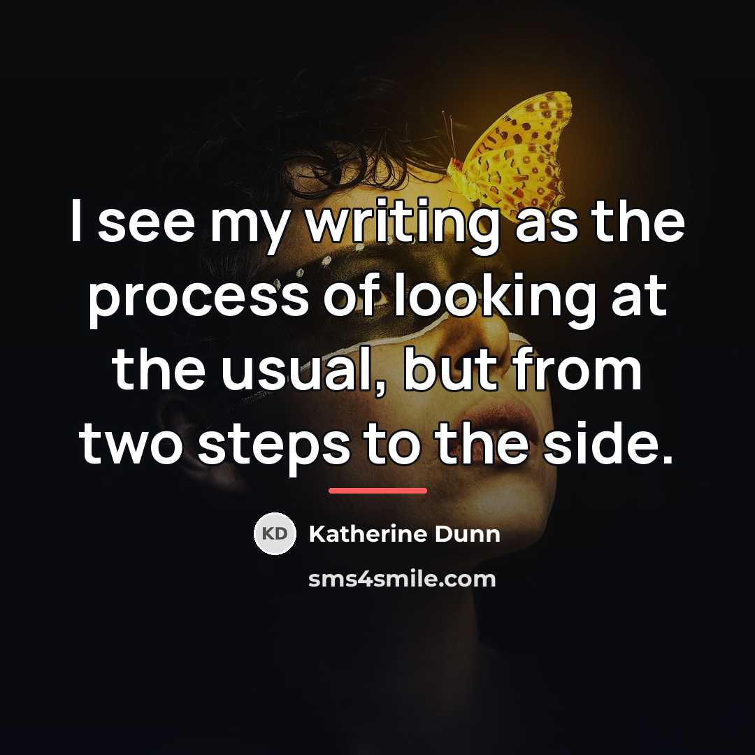 “I see my writing as the process of looking at…” quote by Katherine Dunn