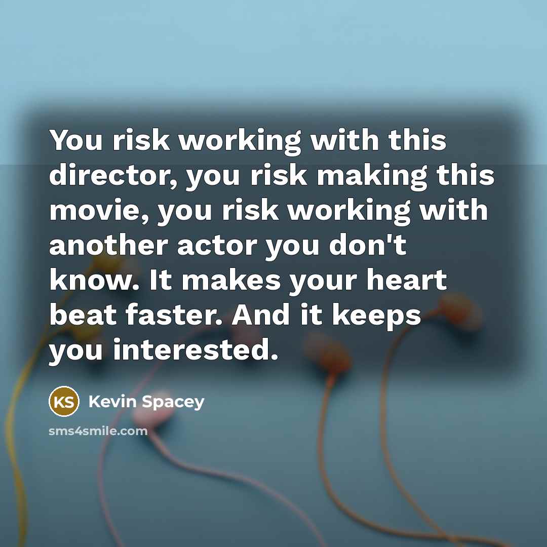 “You risk working with this director, you risk making this…” quote by Kevin Spacey