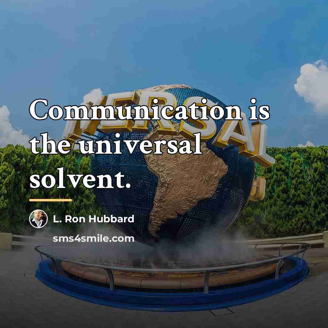 “Communication is the universal solvent.…” quote by L. Ron Hubbard