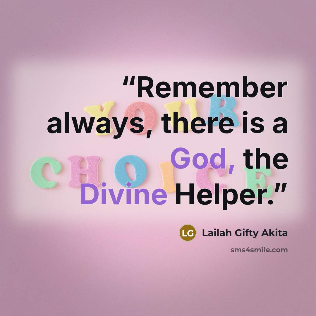 “Remember always, there is a God, the Divine Helper.” quote by Lailah Gifty Akita