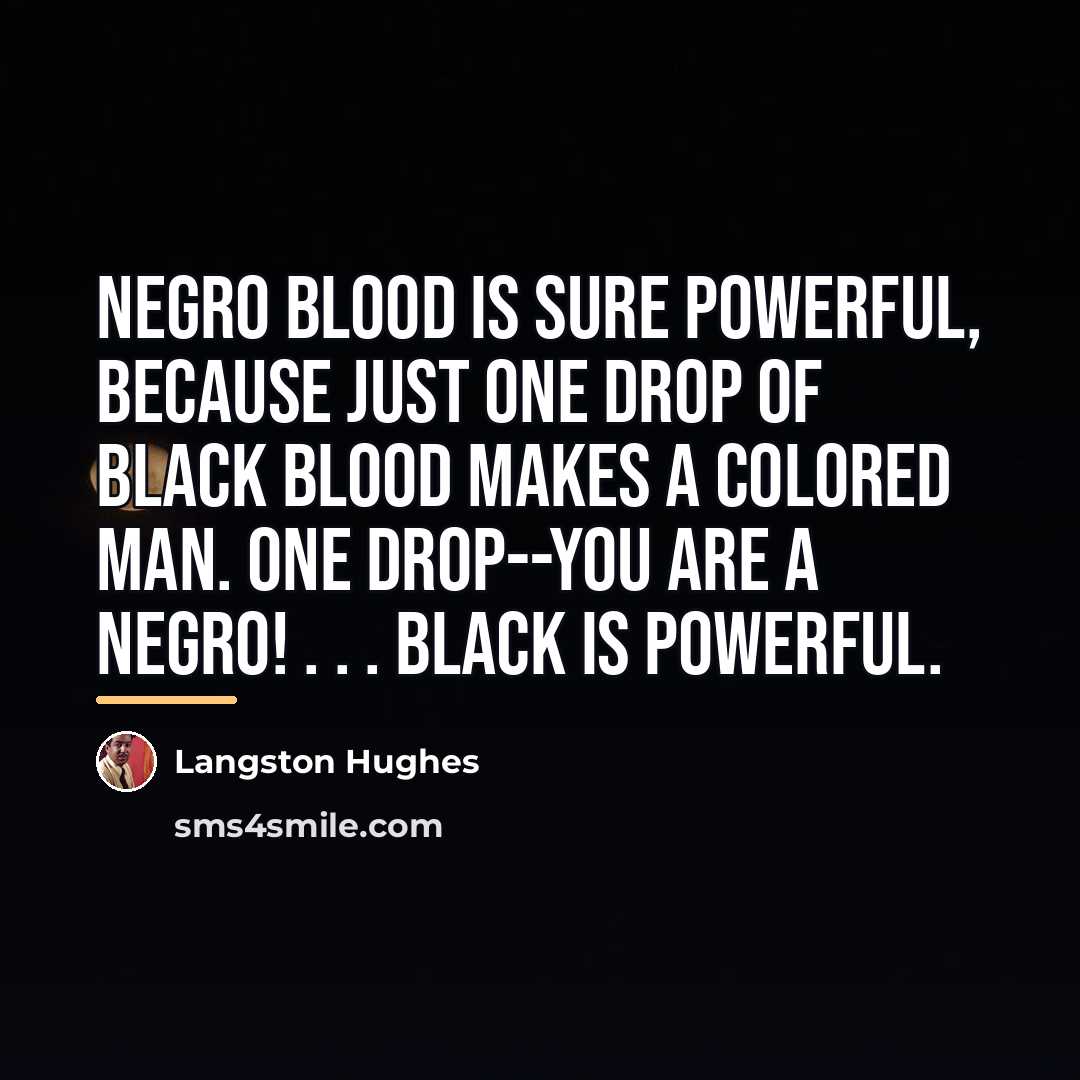 “Negro blood is sure powerful, because just one drop of…” quote by Langston Hughes