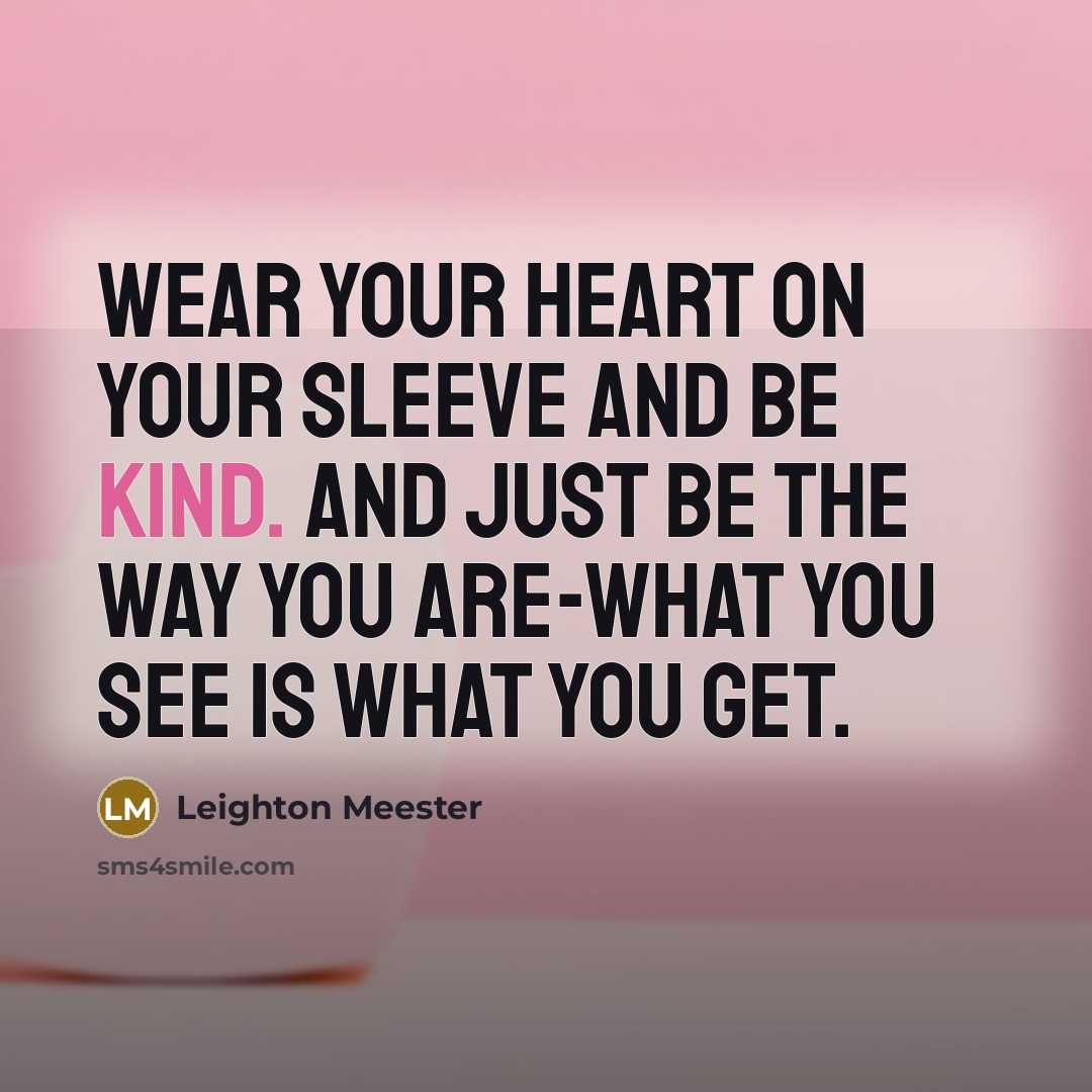 “Wear your heart on your sleeve and be kind. And…” quote by Leighton Meester