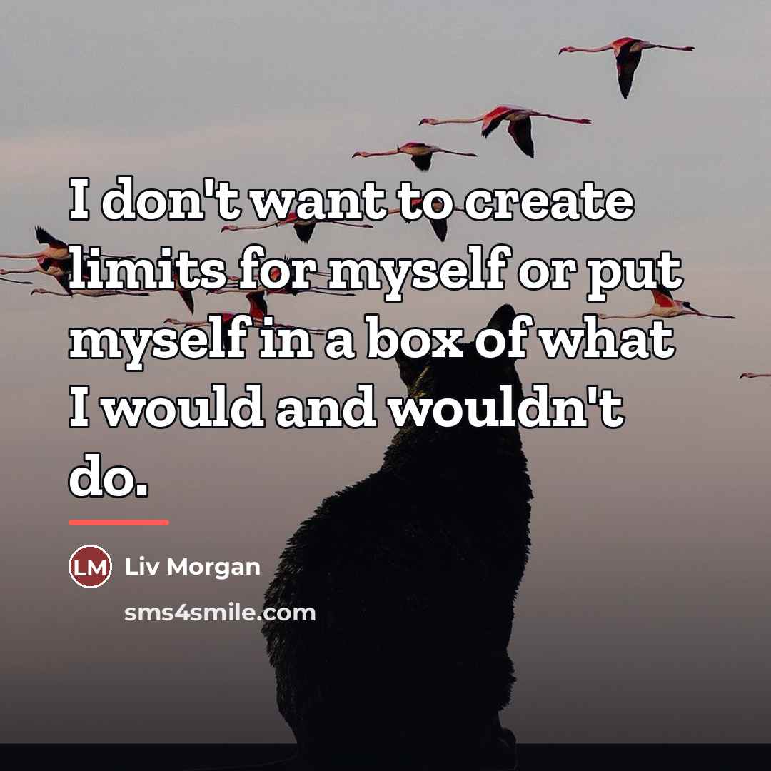 “I don't want to create limits for myself or put…” quote by Liv Morgan