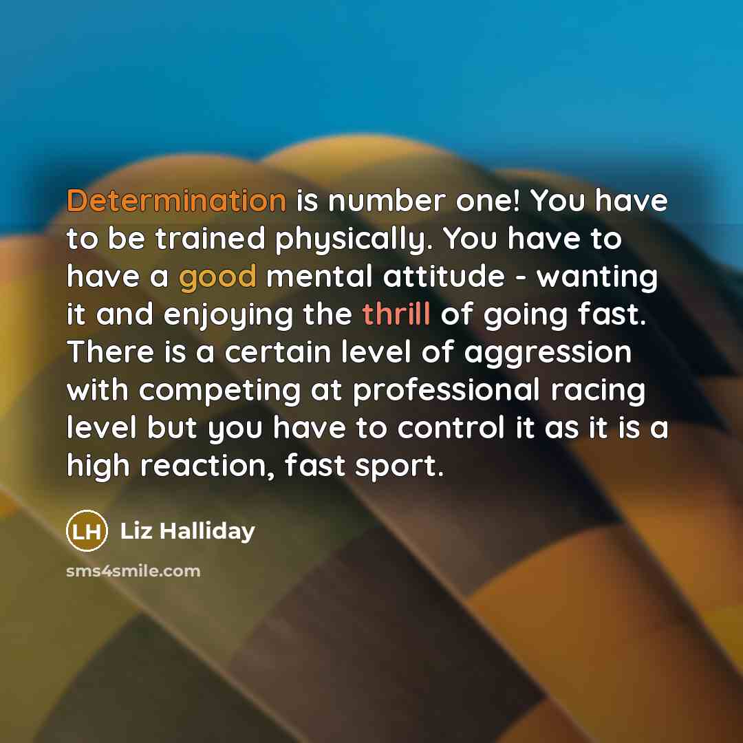 “Determination is number one! You have to be trained physically.…” quote by Liz Halliday