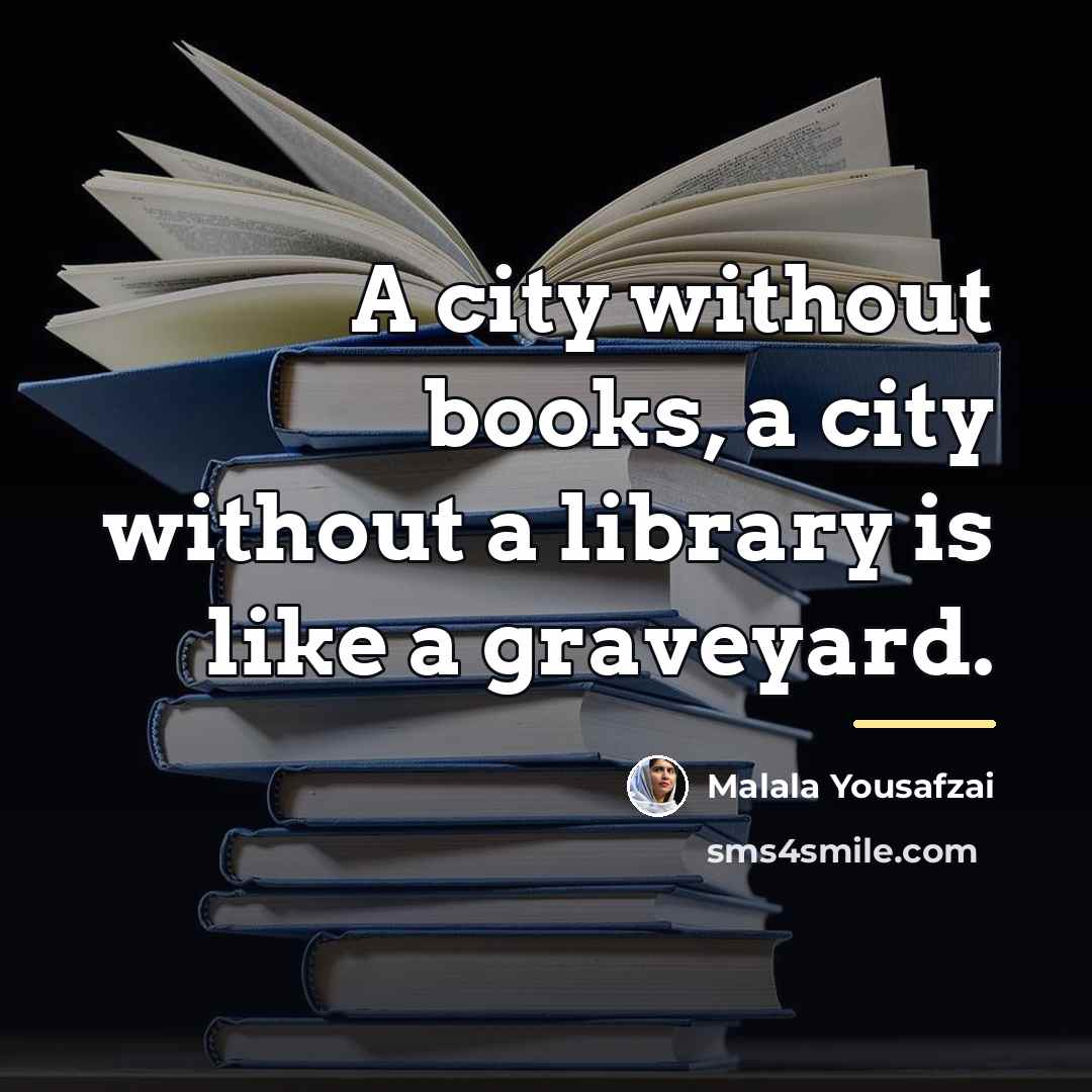 “A city without books, a city without a library is…” quote by Malala Yousafzai