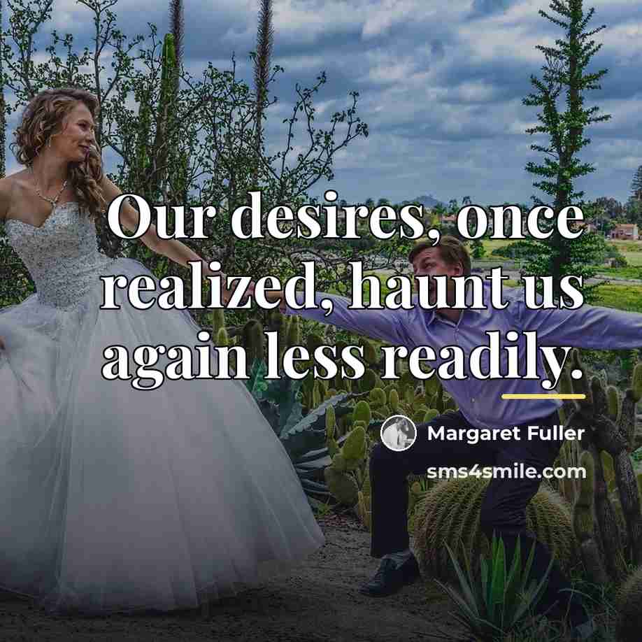 “Our desires, once realized, haunt us again less readily.…” quote by Margaret Fuller