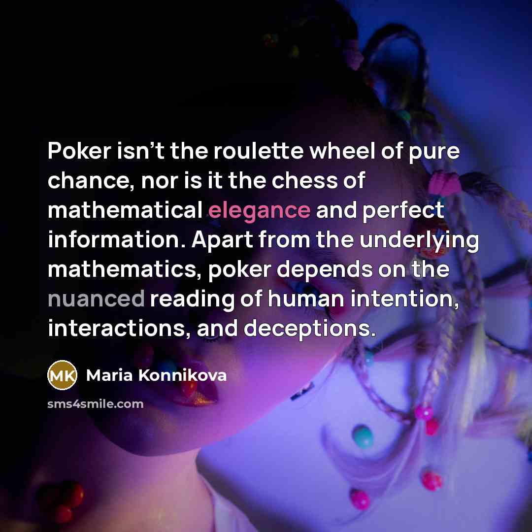 “Poker isn't the roulette wheel of pure chance, nor is…” quote by Maria Konnikova
