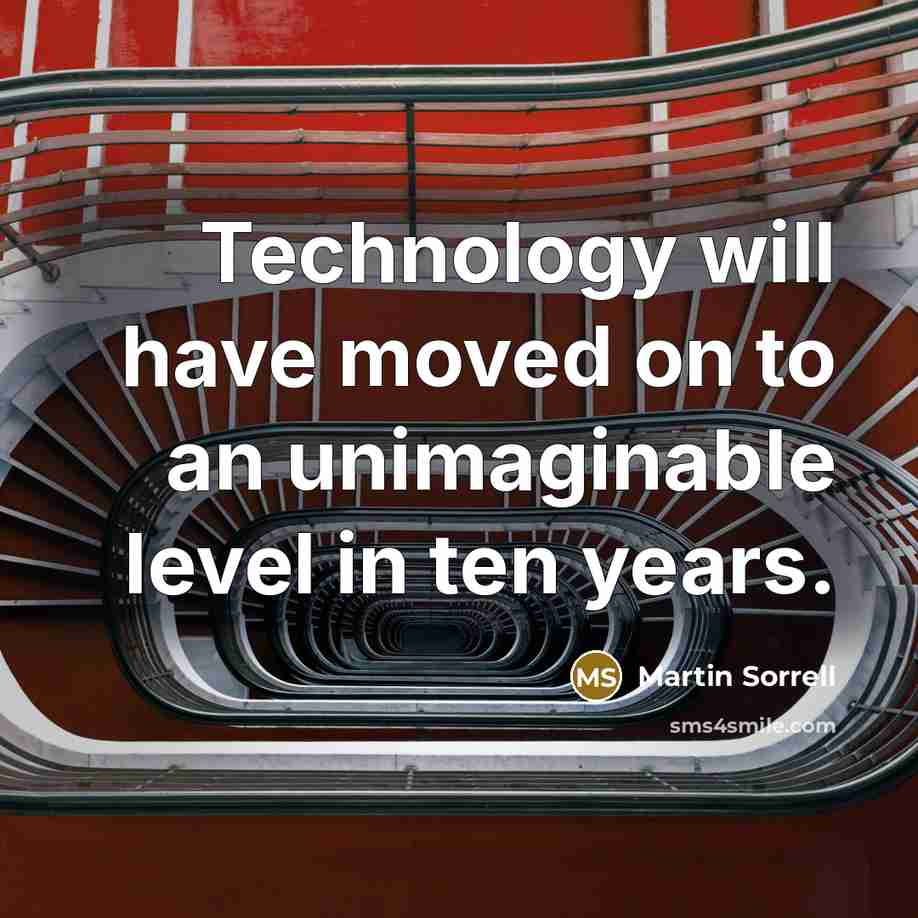 “Technology will have moved on to an unimaginable level in…” quote by Martin Sorrell