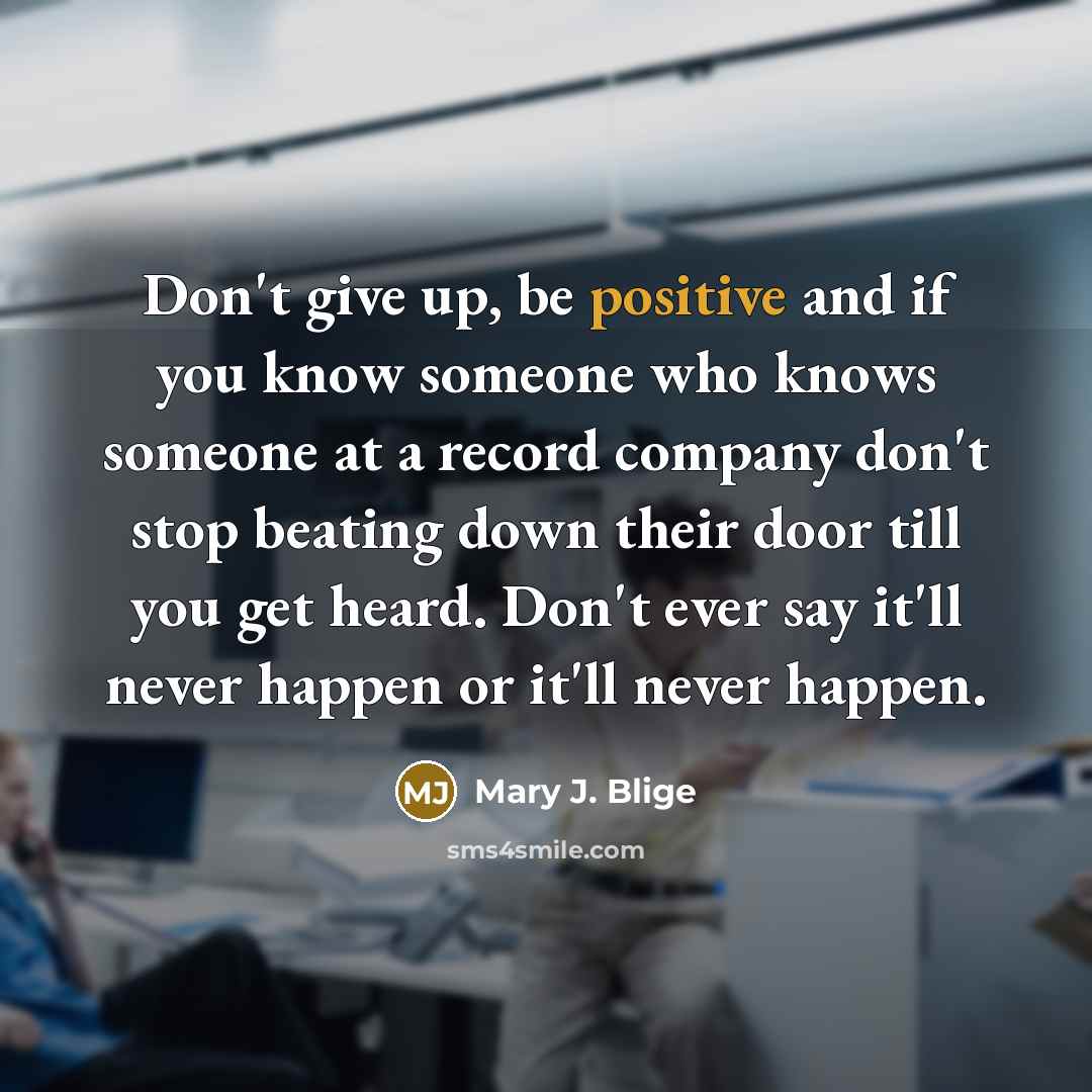 “Don't give up, be positive and if you know someone…” quote by Mary J. Blige