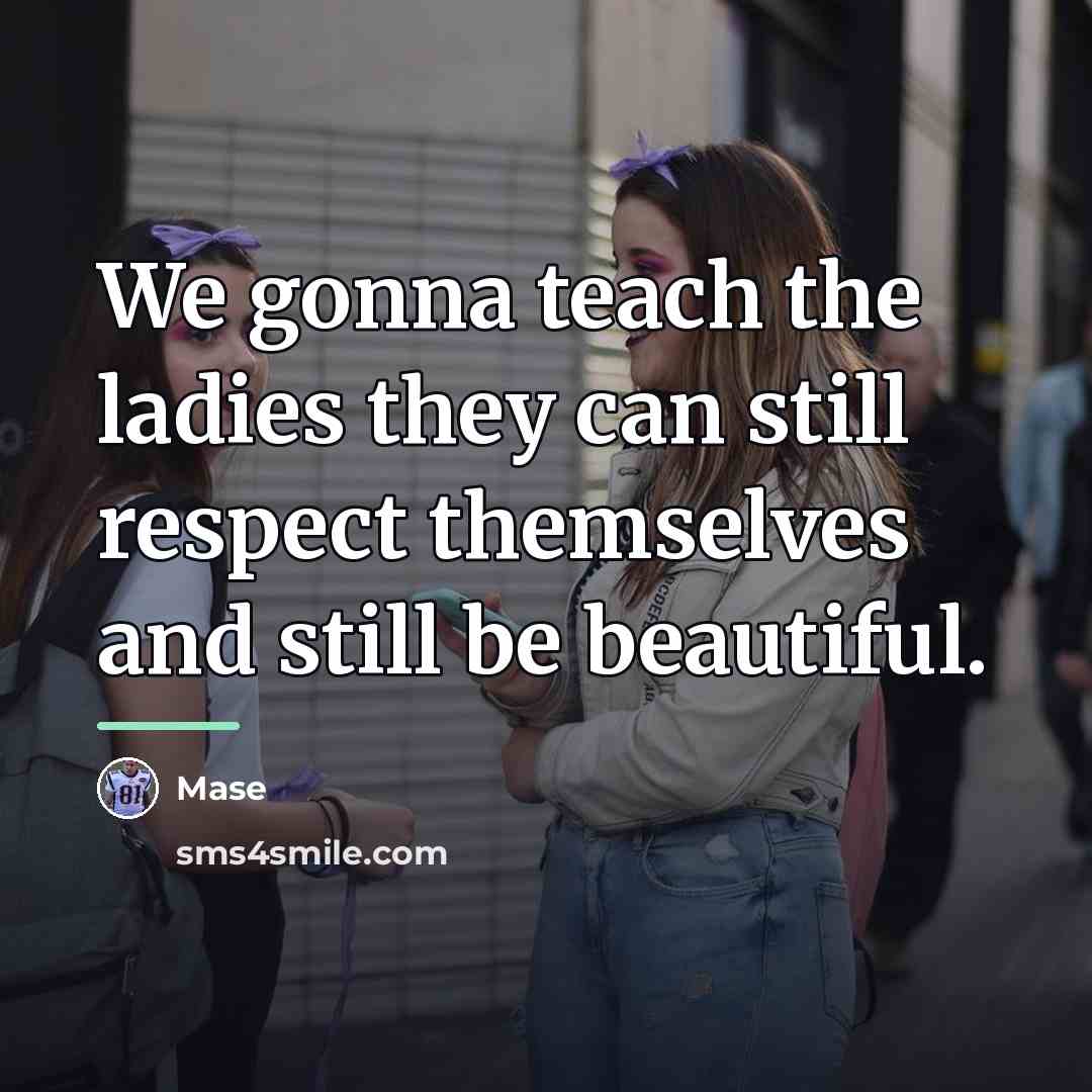 “We gonna teach the ladies they can still respect themselves…” quote by Mase