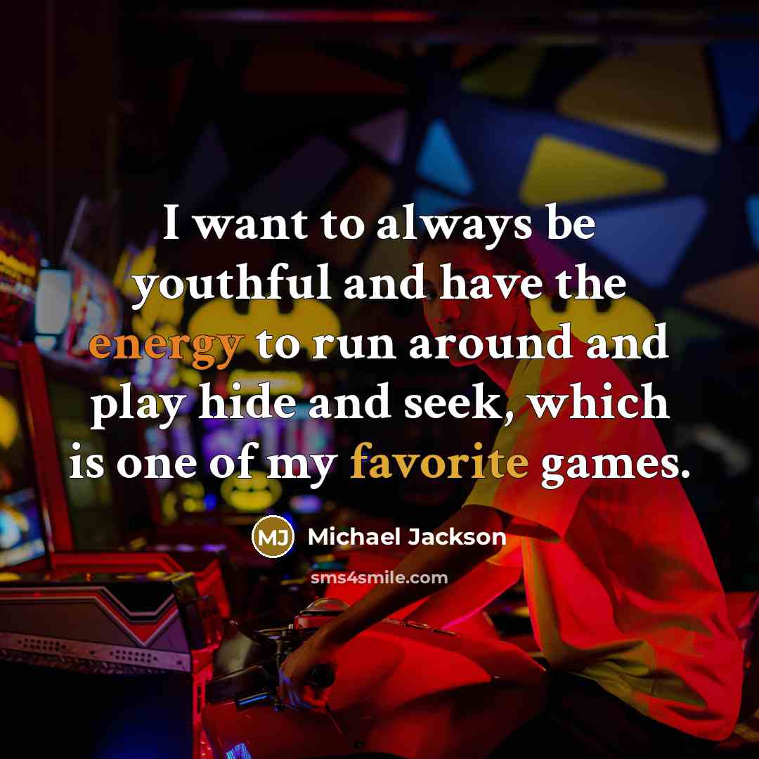 “I want to always be youthful and have the energy…” quote by Michael Jackson