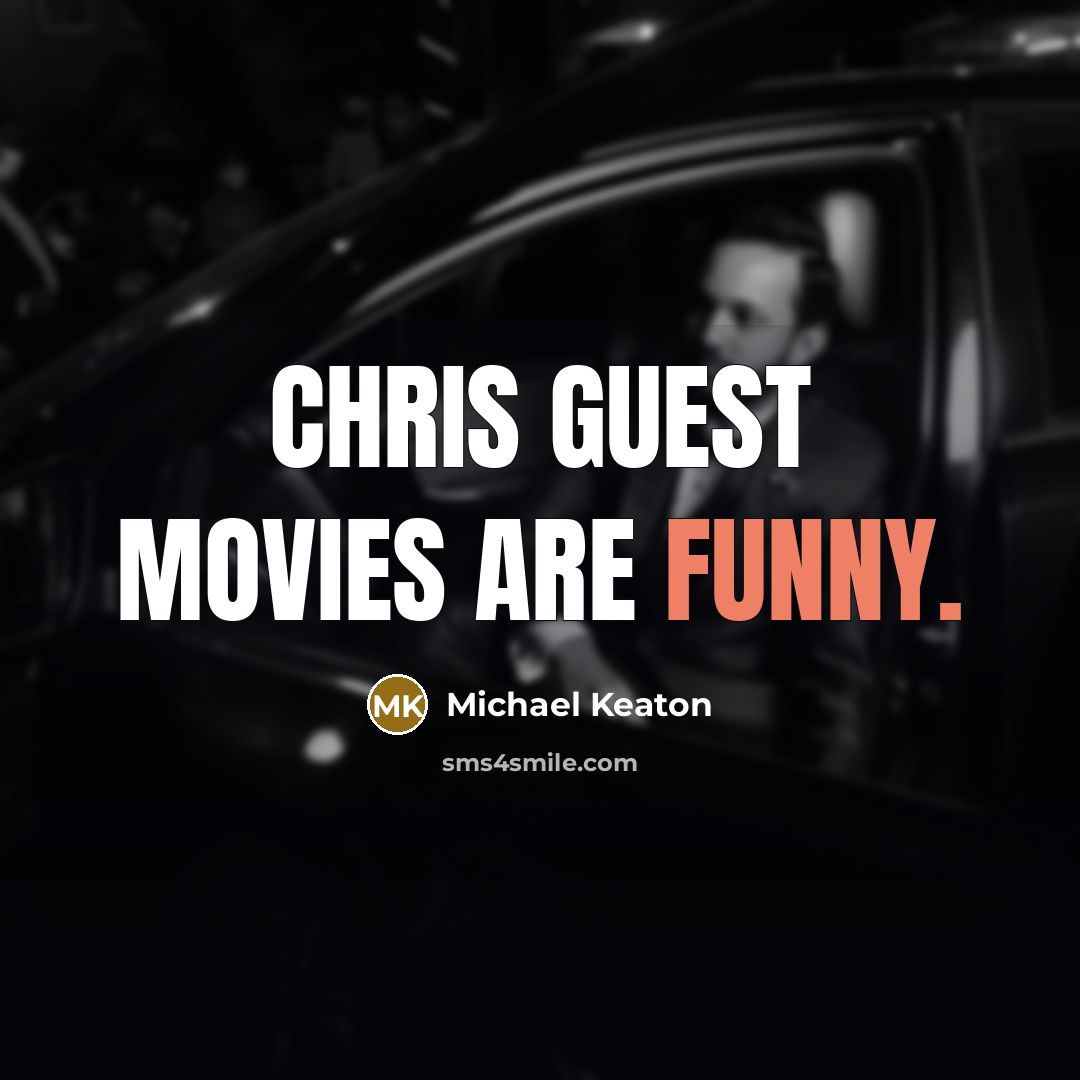 “Chris Guest movies are funny.…” quote by Michael Keaton
