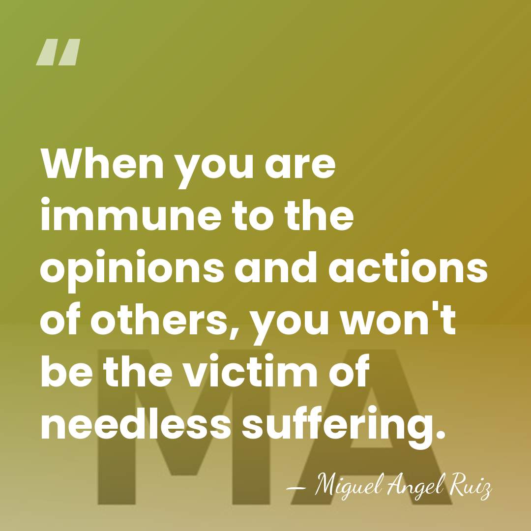 When you are immune to the opinions and actions of others, you&hellip; - Miguel Angel Ruiz