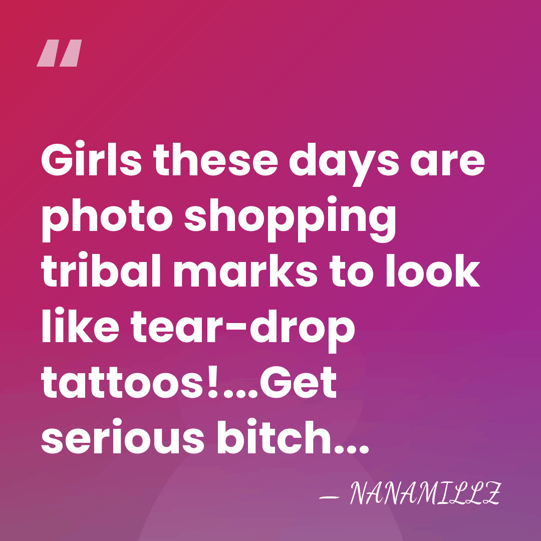 Girls these days are photo shopping tribal marks to look like tear-drop&hellip; - NANAMILLZ