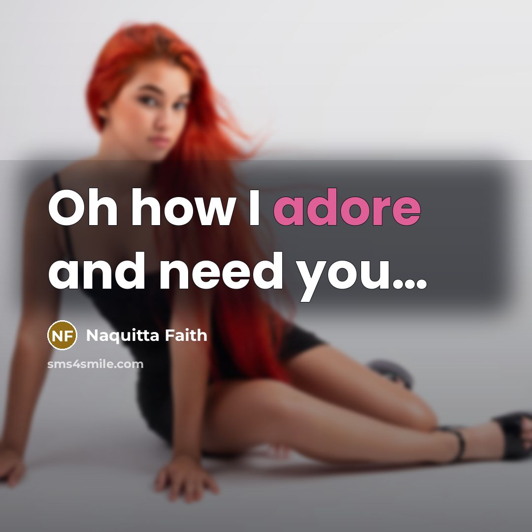 “Oh how I adore and need you.....…” quote by Naquitta Faith
