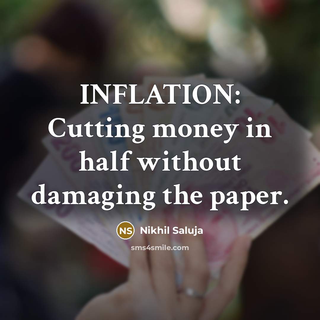 “INFLATION: Cutting money in half without damaging the paper.…” quote by Nikhil Saluja