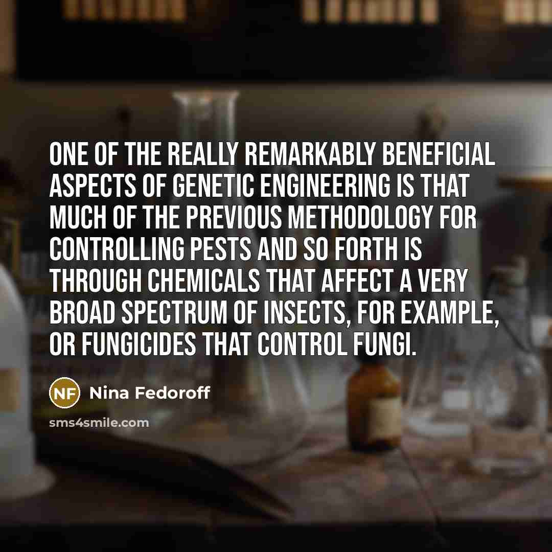 “One of the really remarkably beneficial aspects of genetic engineering…” quote by Nina Fedoroff