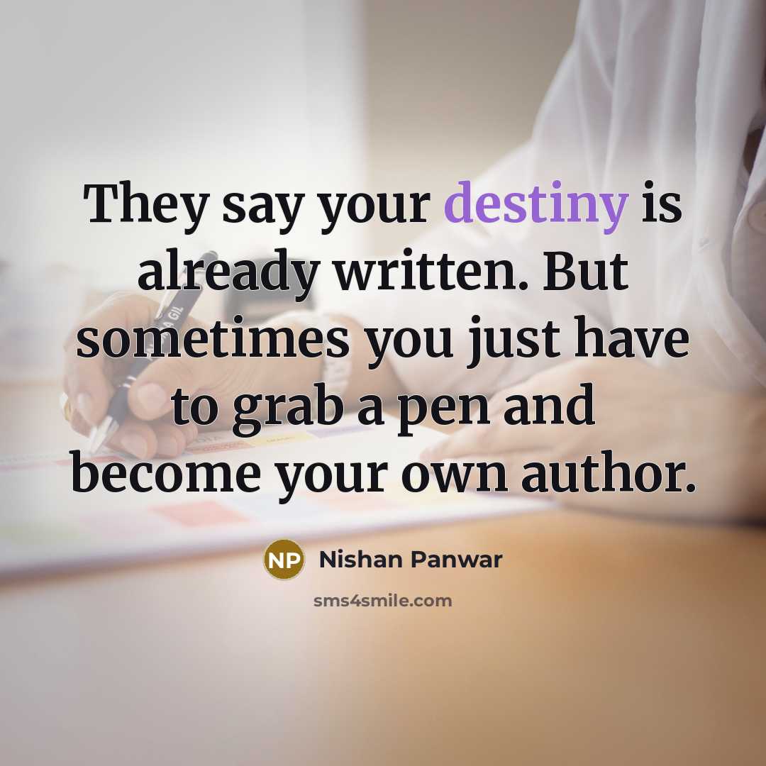 “They say your destiny is already written. But sometimes you…” quote by Nishan Panwar