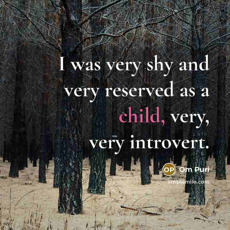 “I was very shy and very reserved as a child,…” quote by Om Puri
