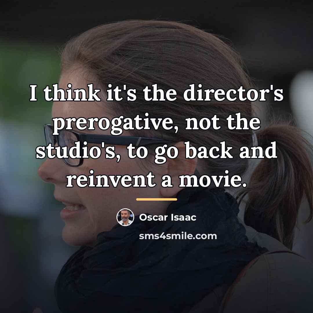 “I think it's the director's prerogative, not the studio's, to…” quote by Oscar Isaac