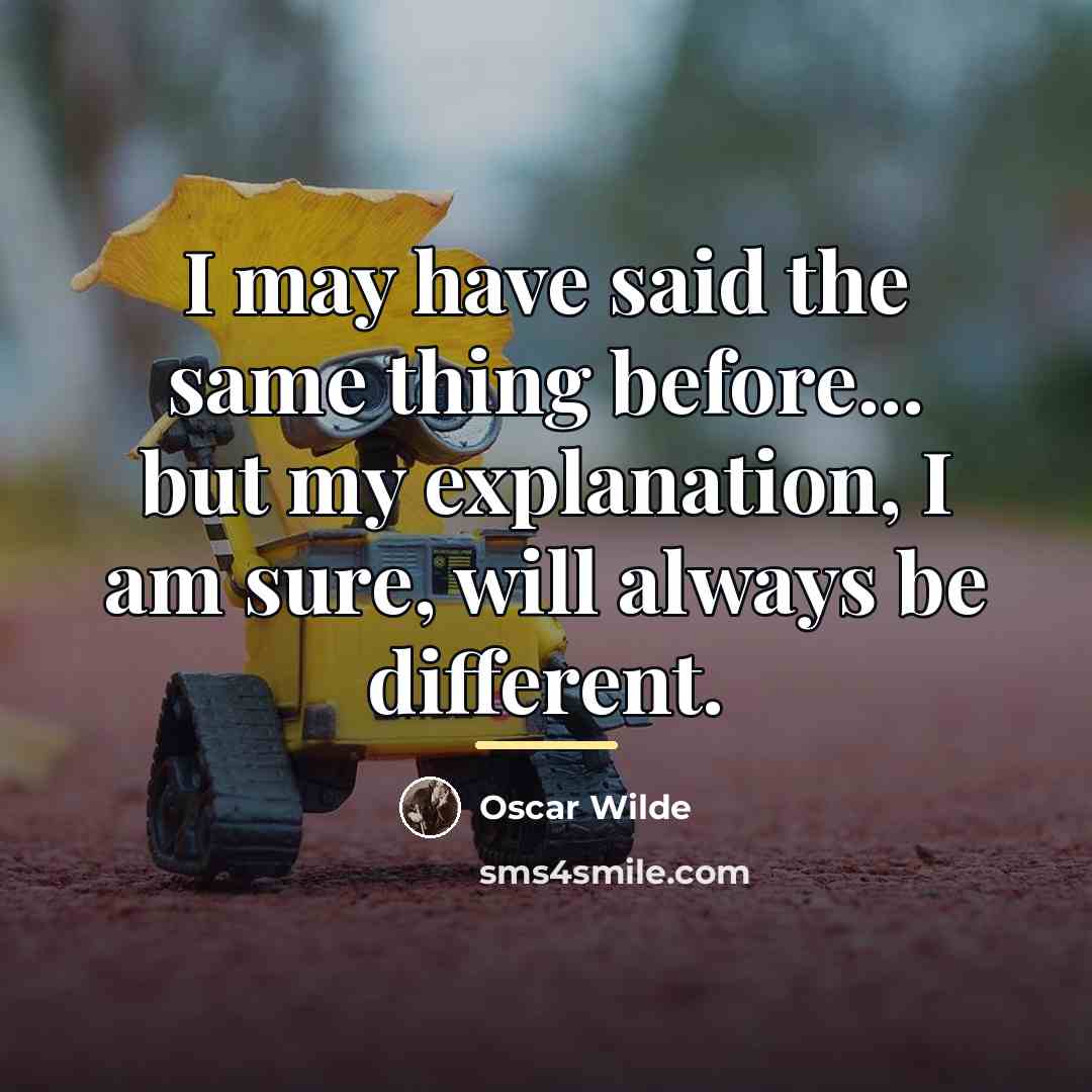 “I may have said the same thing before... but my…” quote by Oscar Wilde