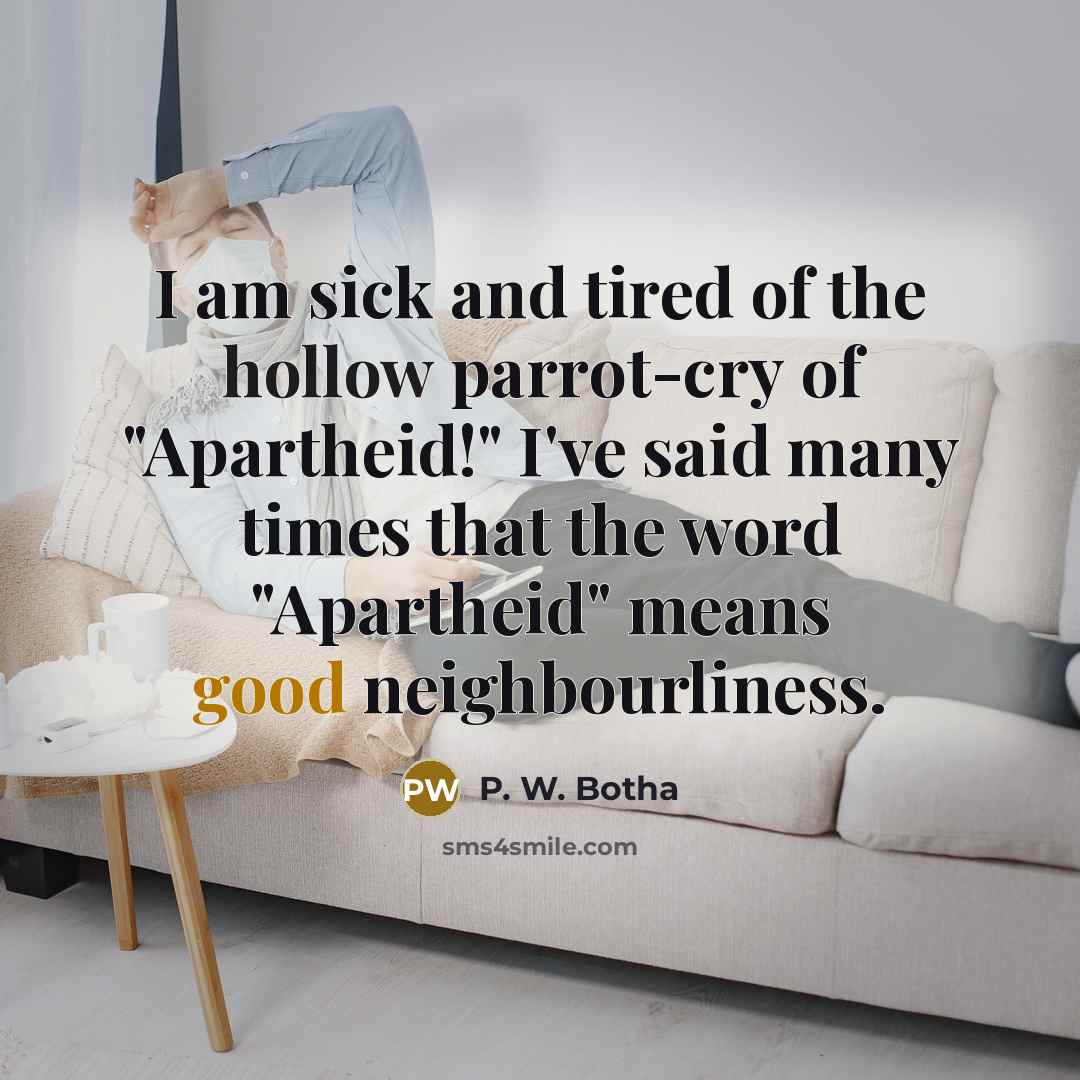 “I am sick and tired of the hollow parrot-cry of…” quote by P. W. Botha