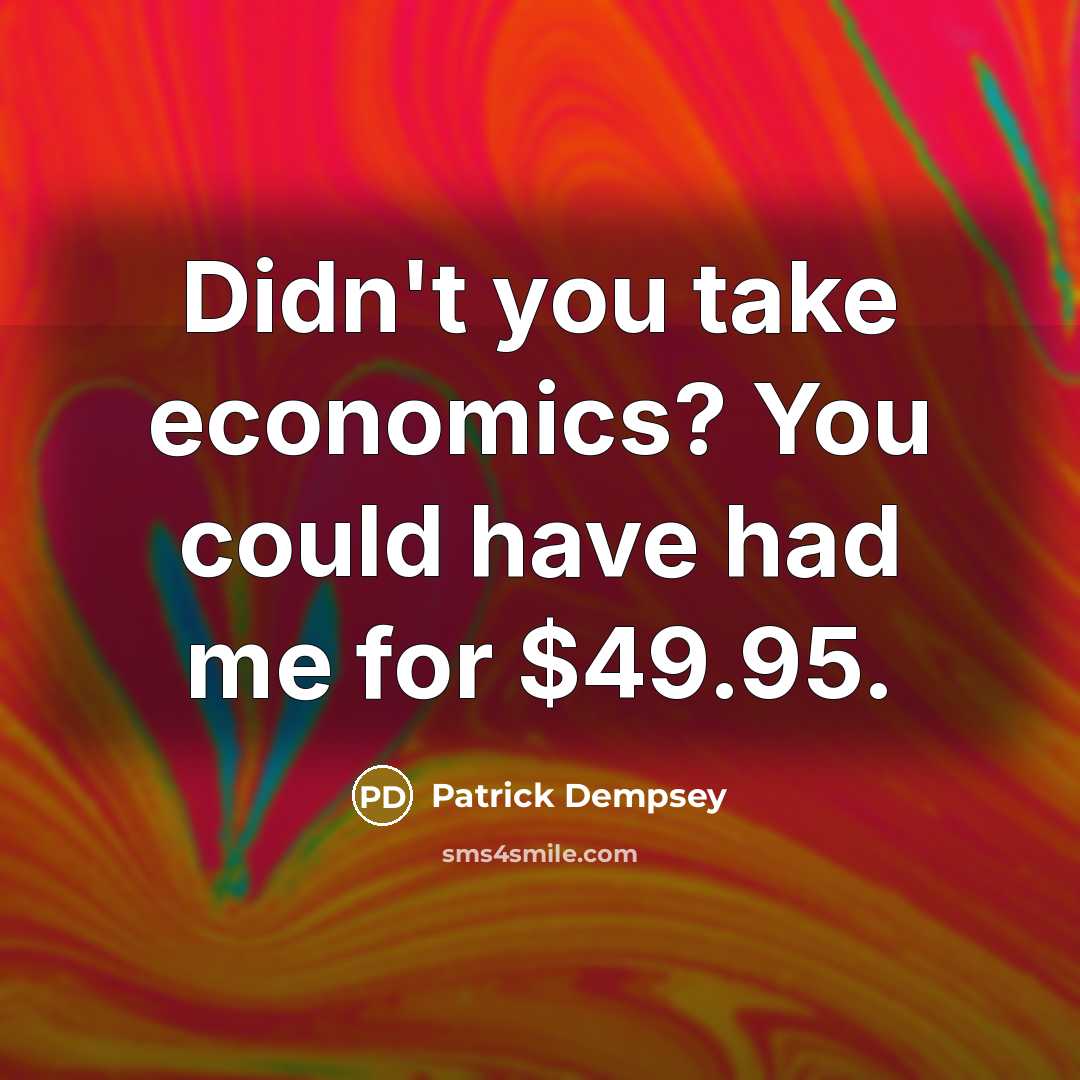 “Didn't you take economics? You could have had me for…” quote by Patrick Dempsey