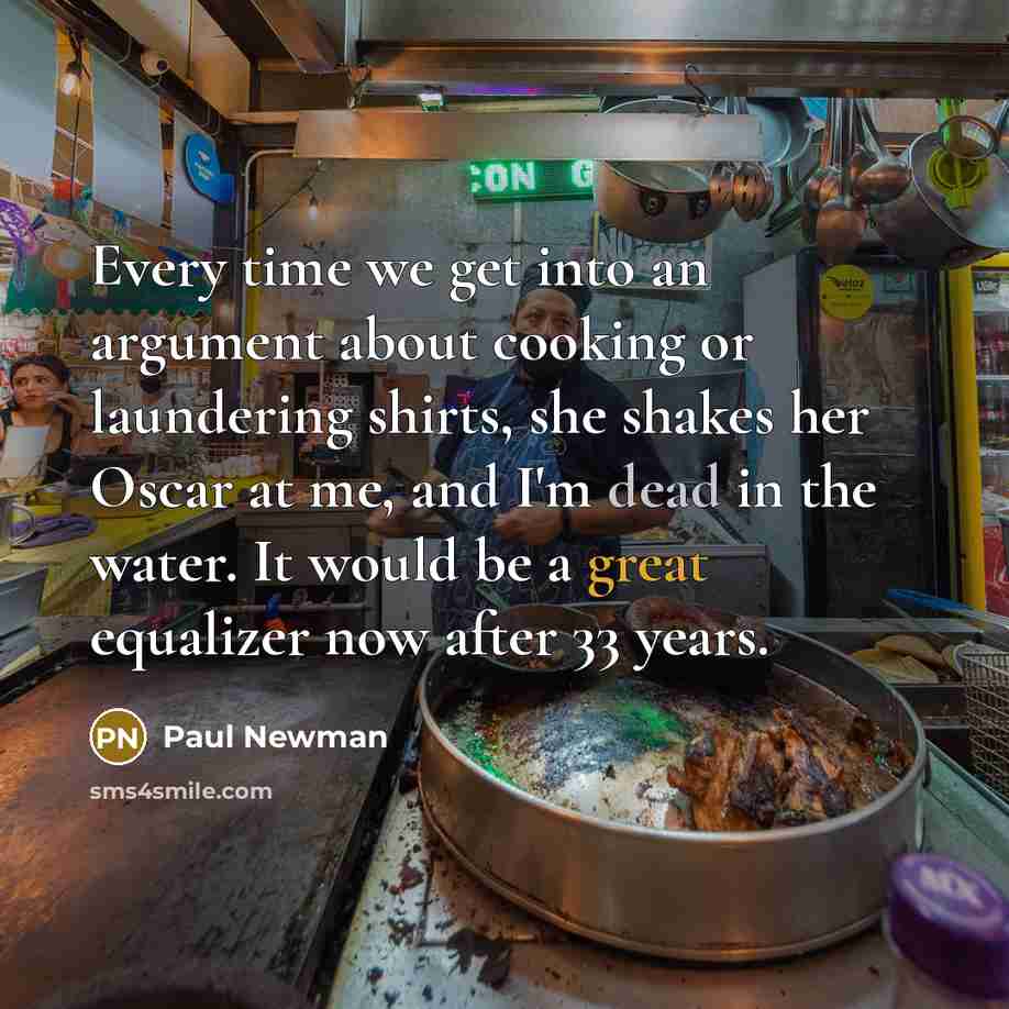 “Every time we get into an argument about cooking or…” quote by Paul Newman