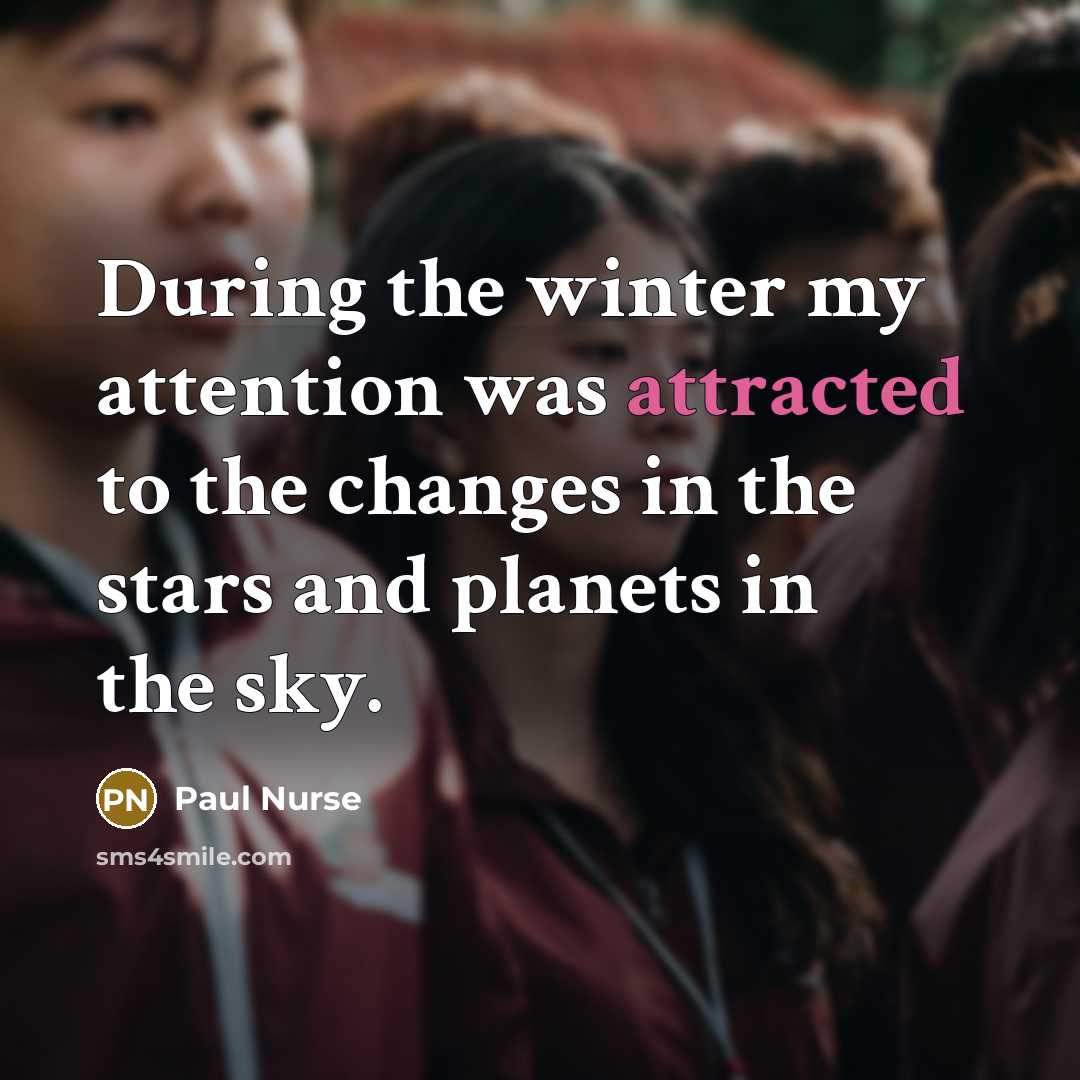 “During the winter my attention was attracted to the changes…” quote by Paul Nurse