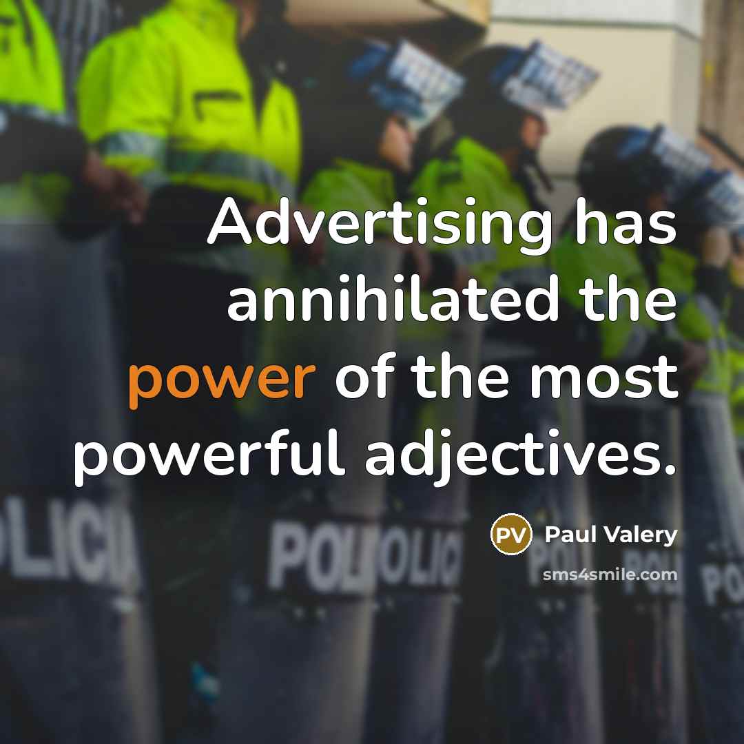 “Advertising has annihilated the power of the most powerful adjectives.…” quote by Paul Valery