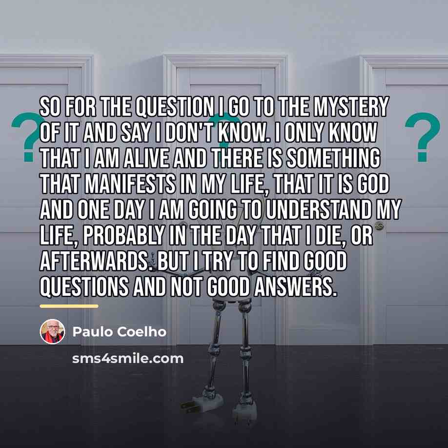 “So for the question I go to the mystery of…” quote by Paulo Coelho