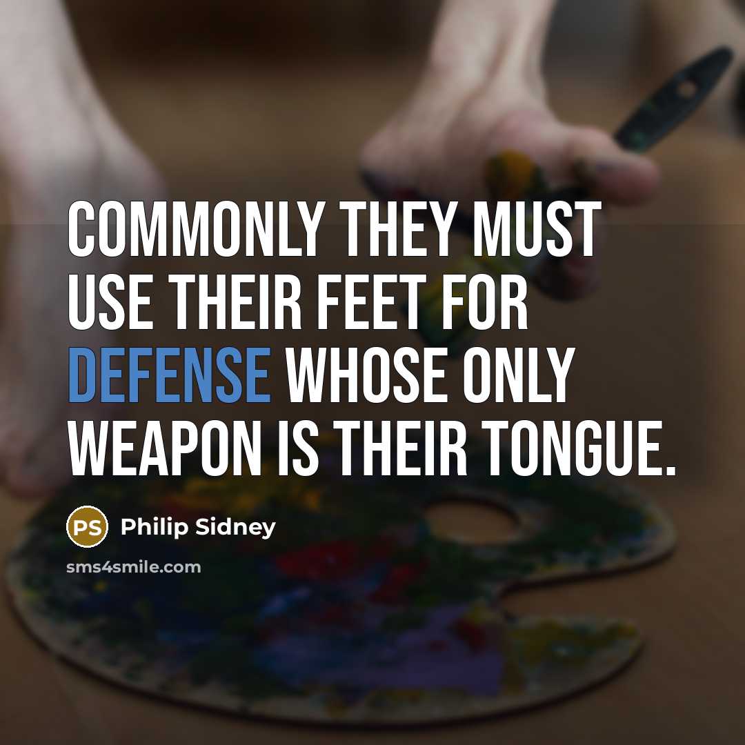 “Commonly they must use their feet for defense whose only…” quote by Philip Sidney
