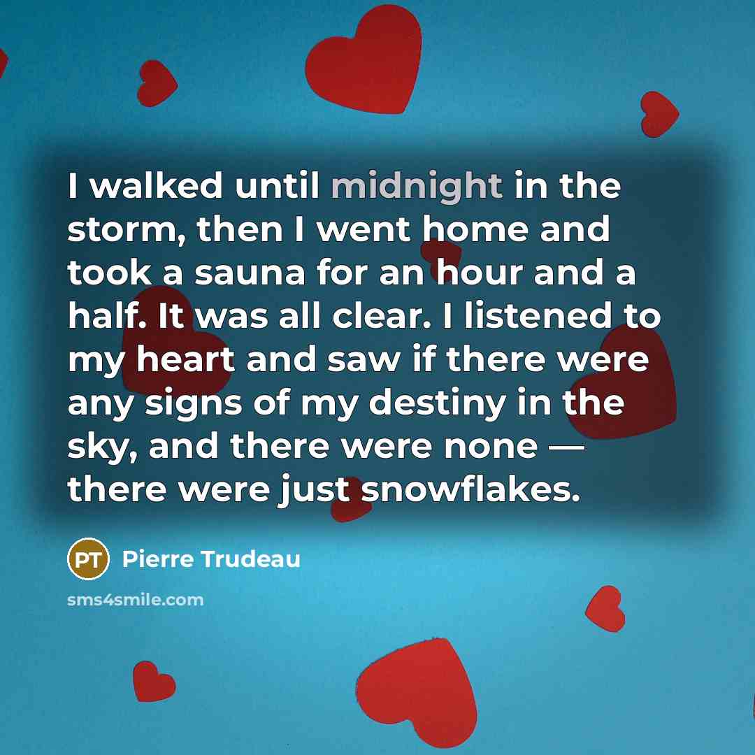 “I walked until midnight in the storm, then I went…” quote by Pierre Trudeau