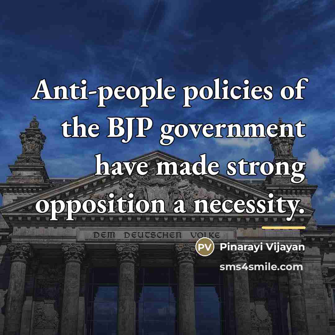 “Anti-people policies of the BJP government have made strong opposition…” quote by Pinarayi Vijayan