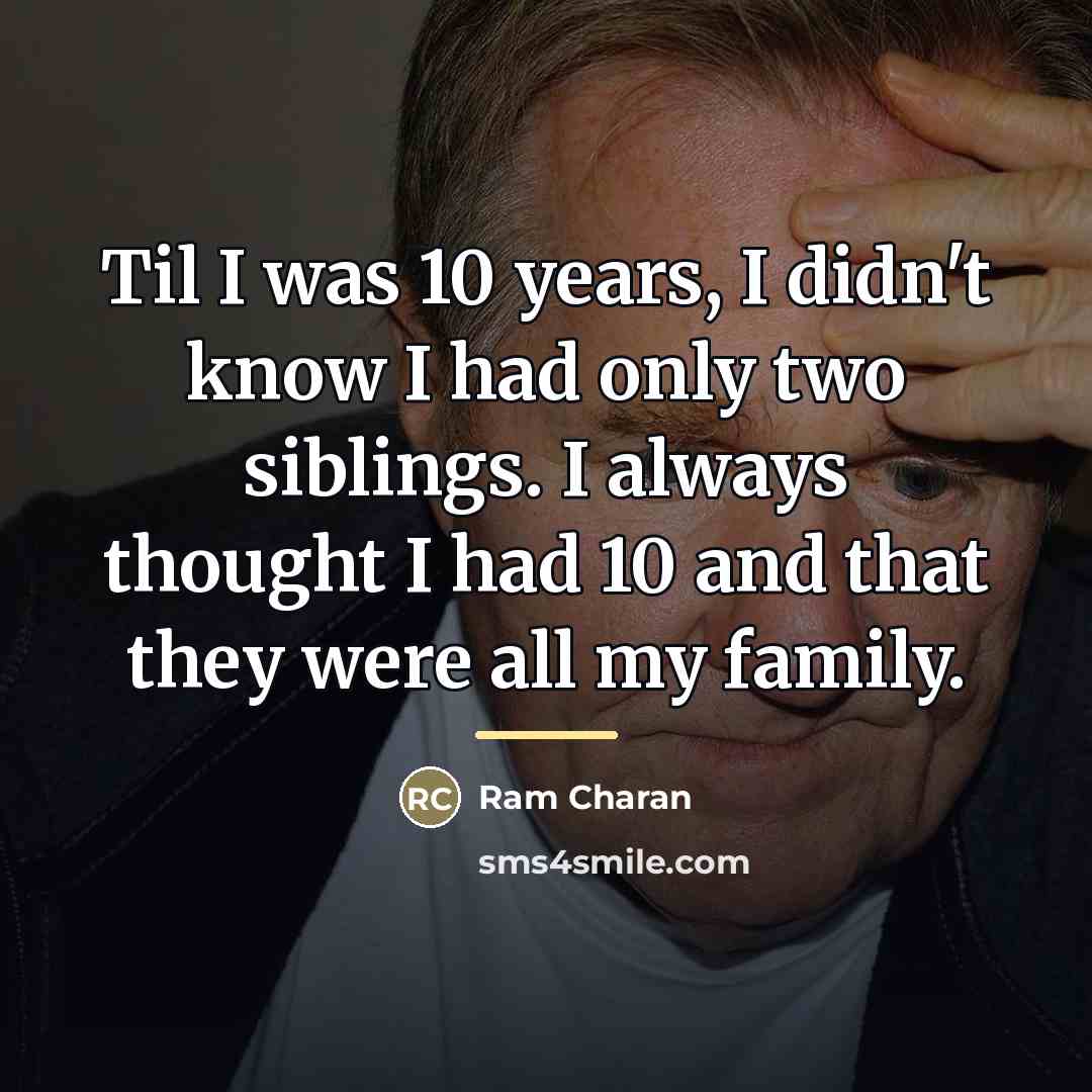 “Til I was 10 years, I didn't know I had…” quote by Ram Charan