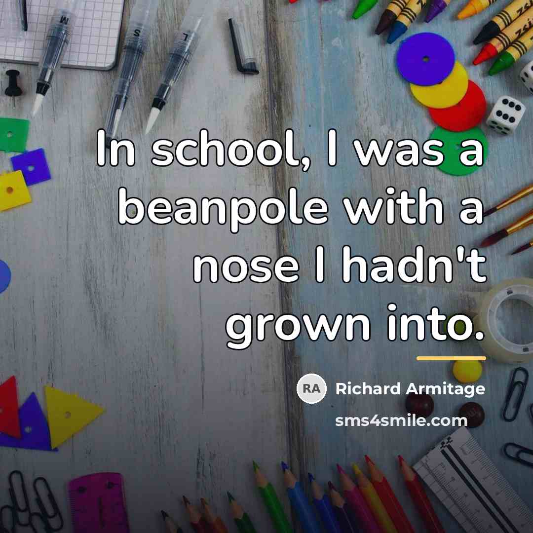 “In school, I was a beanpole with a nose I…” quote by Richard Armitage