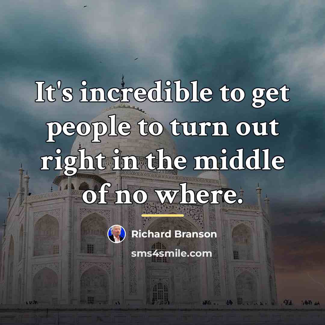 “It's incredible to get people to turn out right in…” quote by Richard Branson