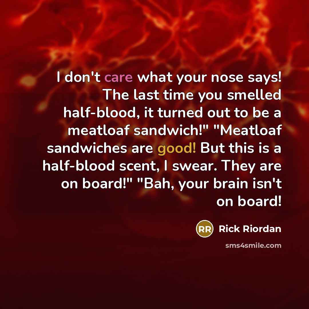 “I don't care what your nose says! The last time…” quote by Rick Riordan