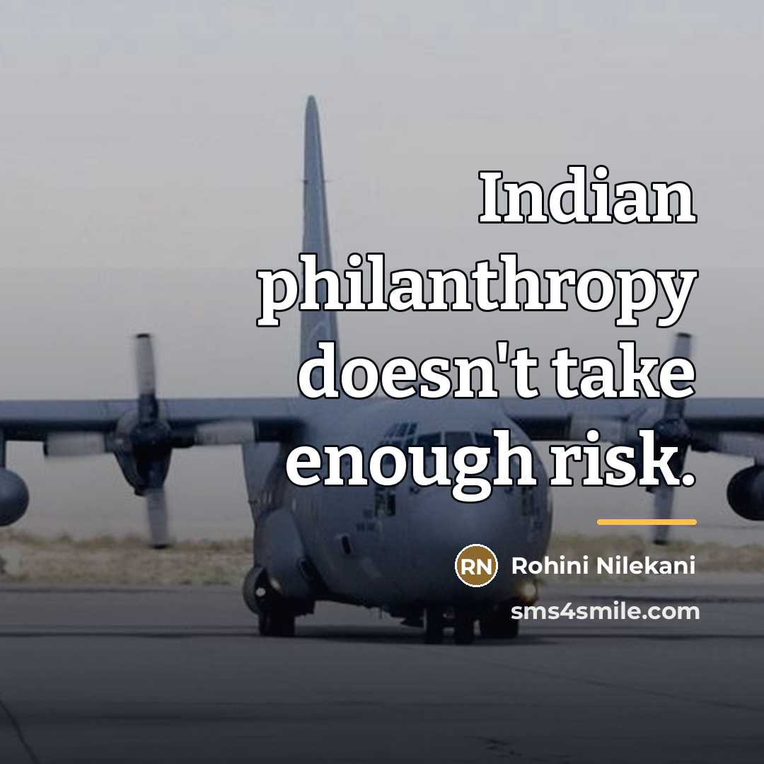 “Indian philanthropy doesn't take enough risk.…” quote by Rohini Nilekani