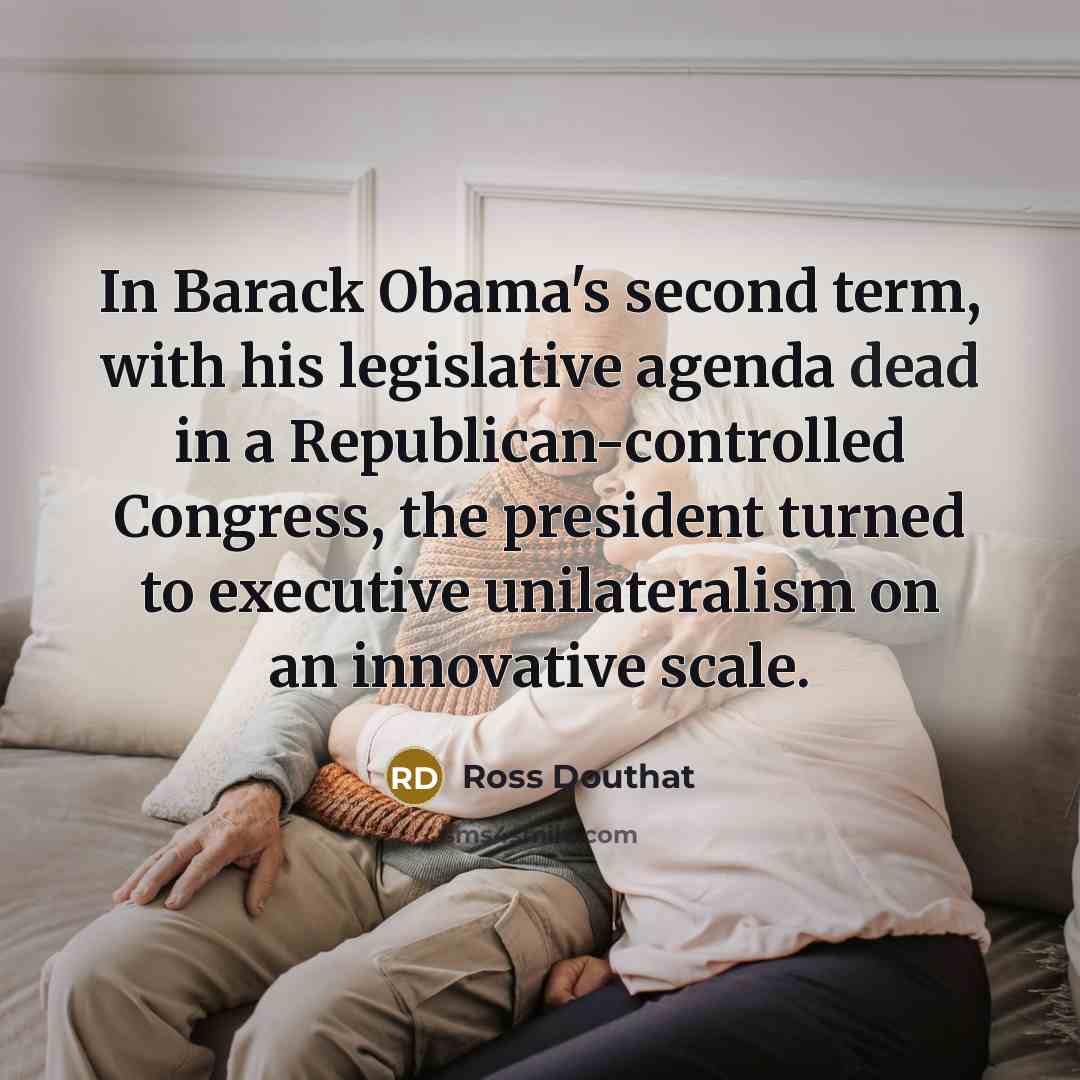 “In Barack Obama's second term, with his legislative agenda dead…” quote by Ross Douthat