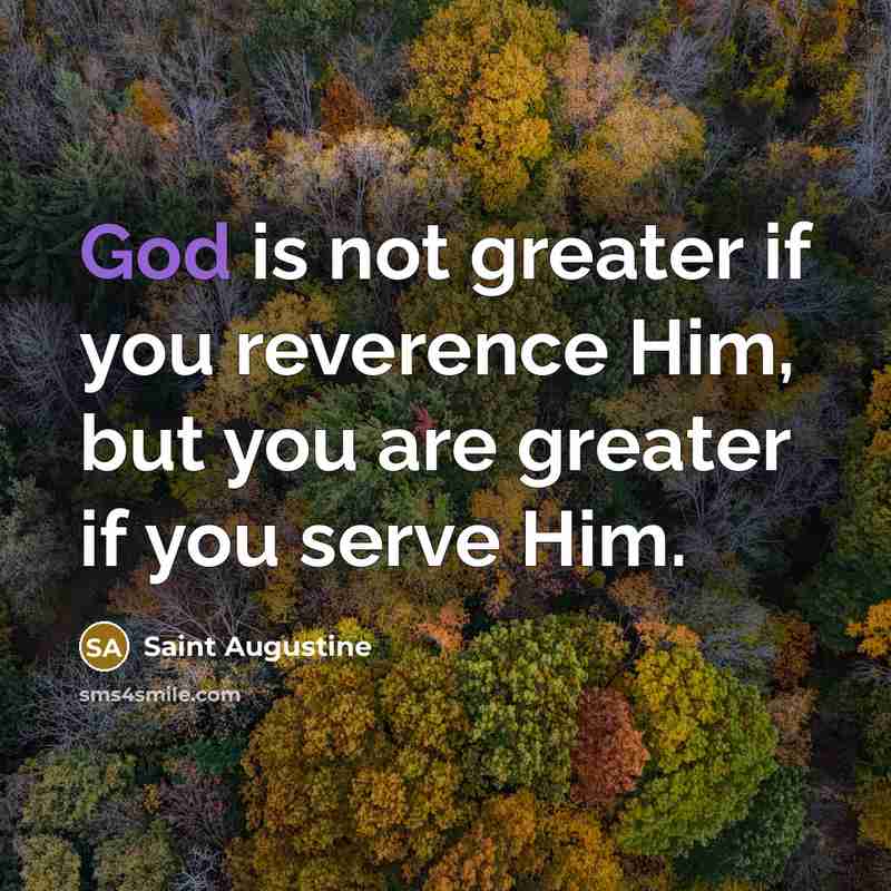 “God is not greater if you reverence Him, but you…” quote by Saint Augustine